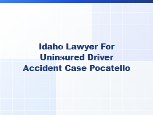Idaho Lawyer for Uninsured Driver Accidents in Pocatello