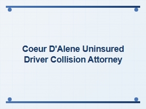 Coeur D’alene Uninsured Driver Collision Attorney